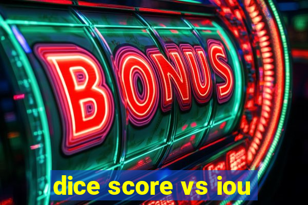 dice score vs iou